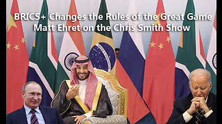 BRICS+ Changes the Rules of the Great Game [Chris Smith Show with Matt Ehret]