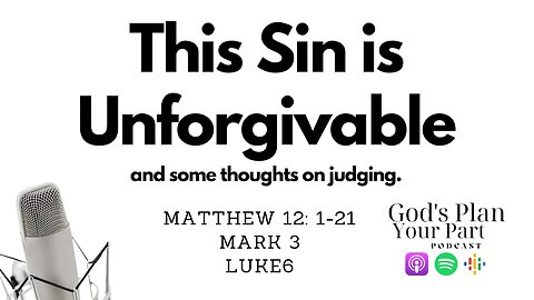 Matthew 12:1-21, Mark 3, Luke 6 | Judgement and the Unforgivable Sin: Let's Clear Up A Few Things