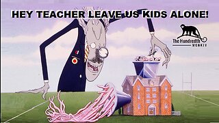 HEY TEACHER LEAVE US KIDS ALONE!