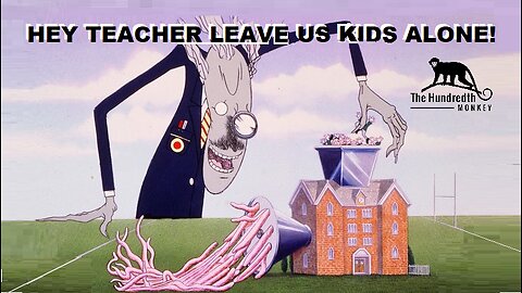 HEY TEACHER LEAVE US KIDS ALONE!