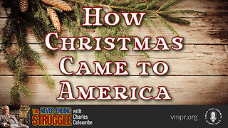 19 Dec 22, The Never-Ending Struggle: How Christmas Came to America