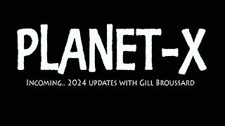 Planet-X 2024.05.15 updates, Incoming.. with Gill Broussard