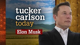 Tucker Carlson Today | Elon Musk (Tucker's Last Today Show)