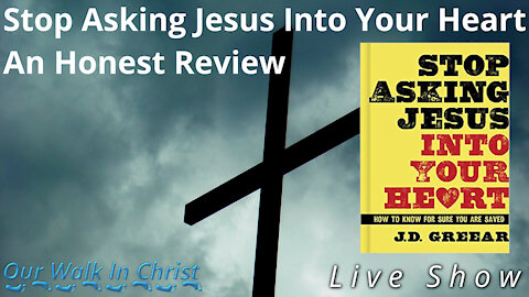 Stop Asking Jesus Into Your Heart - An Honest Review