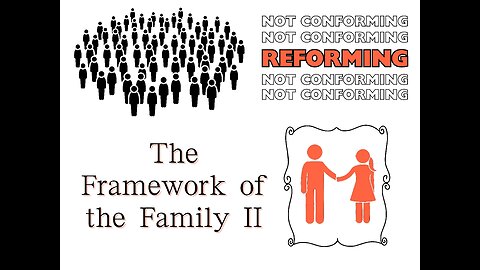 Reforming, Not Conforming: The Framework of the Family II