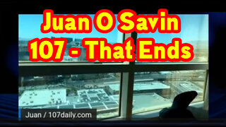 Juan O Savin 107 - That Ends.