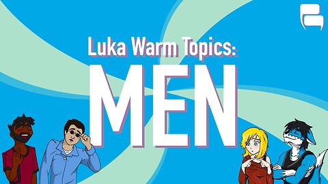 Luka Warm Topics: Men