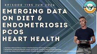 Emerging Data on Diet & Endometriosis, PCOS, Heart Health Ep. 1195 JUN 2024
