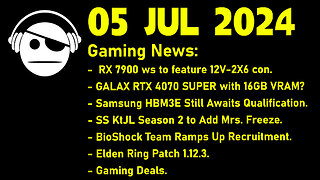 Gaming News | GPUs | HBM3A | Bioshock | Elden Ring DLC | Deals | 05 JUL 2024