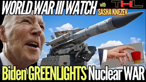 World War III Watch with Sasha Knezev | Biden Greenlights NUCLEAR WAR!