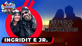 Ingridit e Jr. Especial dia dos namorados - A Bordo Podcast #69