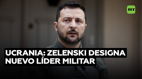 Zelenski nombra un nuevo comandante en jefe del Ejército de Ucrania