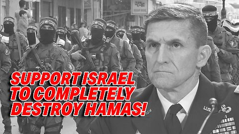 GENERAL FLYNN'S MIDDLE EAST STRATEGY: FULL BACKING FOR ISRAEL TO COMPLETELY DESTROY HAMAS