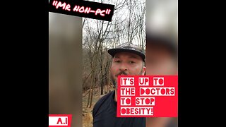 MR. NON-PC - It's Up To The Doctor's To Stop Obesity!