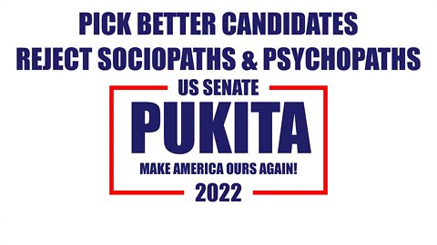 PICKING BETTER CANDIDATES - STOP ELECTING SOCIOPATHS & PSYCHOPATHS - Mark Pukita for US Senate