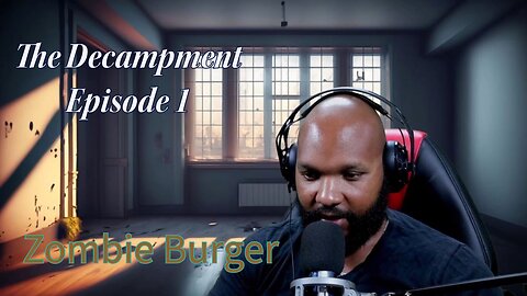 The Decampment- Episode 1- Zombie Burger