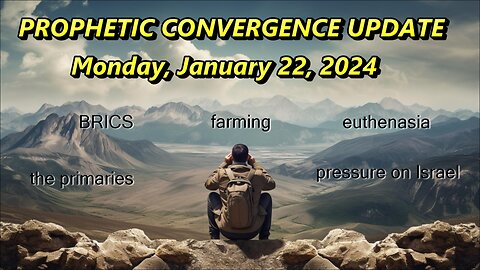 Prophetic Convergence Update — January 22, 2024