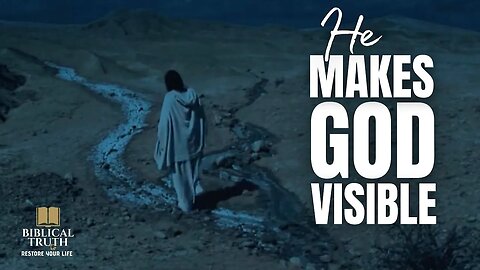 He Makes God Visible | Christian Meditation | Biblical Truth