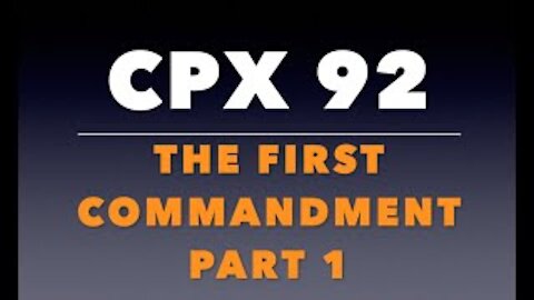 CPX 92: The First Commandment (Part 1)