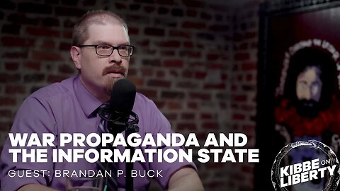 War Propaganda and the Information State | Guest: Brandan P. Buck | Ep 241