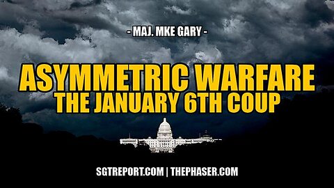 ASYMMETRIC WARFARE: THE JAN 6TH COUP FULLY EXPOSED