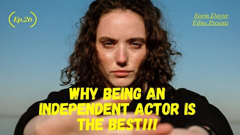 WHY Being An Independent ACTOR Is The BEST!!!