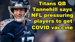 Titans quarterback Tannehill says NFL pressuring players to get COVID vaccine - Just the News Now