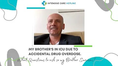 MY BROTHER’s IN ICU WITH ACCIDENTAL DRUG OVERDOSE.WHAT QUESTIONS TO ASK SO MY BROTHER SURVIVES?