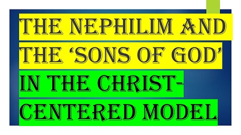 The Nephilim and the Sons of God - Christ-centered Model Explanation Fits Better in History