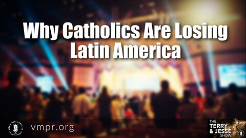 13 Jan 22, The Terry & Jesse Show: Why Catholics Are Losing Latin America