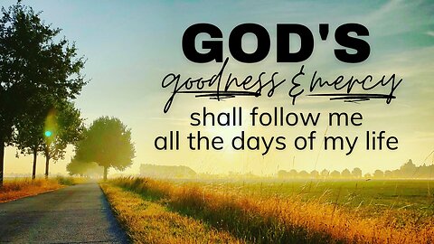 Sunday Morning Service "God's Goodness & Mercy Shall Follow Me"