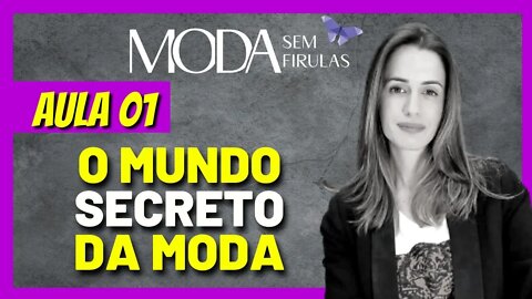 Aula 01 - O Mundo Secreto da Moda