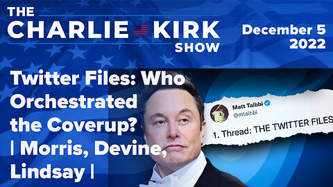 Twitter Files: Who Orchestrated the Coverup? | Morris, Devine, Lindsay | The Charlie Kirk Show LIVE