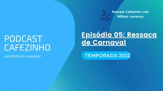 TEMPORADA 2022 DO PODCAST CAFEZINHO- EPISÓDIO 05 (SOMENTE ÁUDIO)