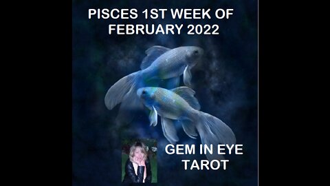 PISCES FIRST WEEK OF FEBRUARY