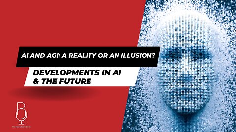 AI and AGI a Reality or an Illusion? - Developments in AI & The Future
