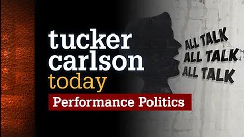 Tucker Carlson Today | Performance Politics: Chris Bray