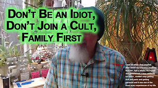 Public Service Announcement: Don’t Be an Idiot, Don’t Join a Cult, Family First, Always