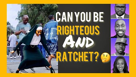 There Is Nothing Righteous about being Ratchet