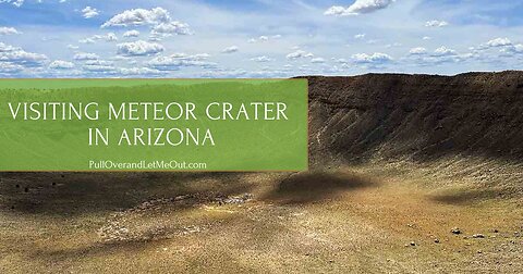 Visiting Meteor Crater in Arizona with PullOverandLetMeOut