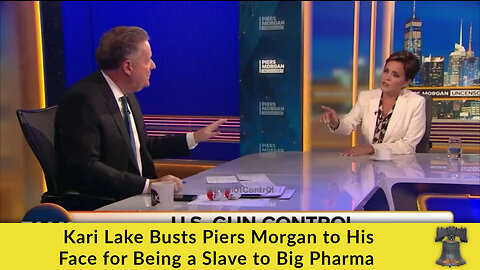 Kari Lake Busts Piers Morgan to His Face for Being a Slave to Big Pharma