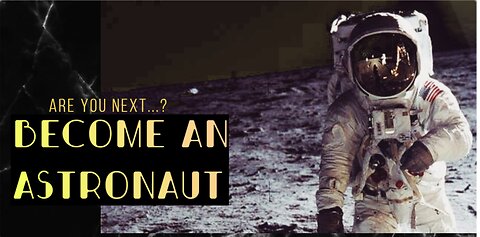 How to become An Astronaut - Are You Next?