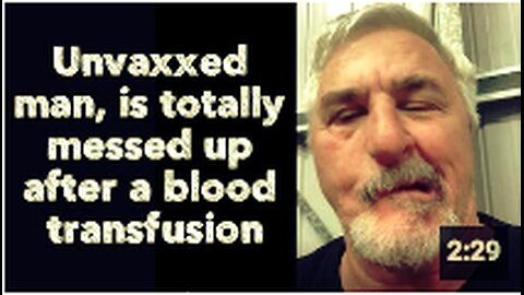 Unvaxxed man, is totally messed up after a blood transfusion