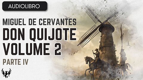 💥 DON QUIJOTE ❯ Miguel de Cervantes Saavedra ❯ Volumen 2 ❯AUDIOLIBRO Parte 4 de 12 📚