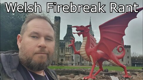 Welsh Firebreak Rant (October 2020)
