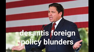 DeSantis Foreign Policy Blunders