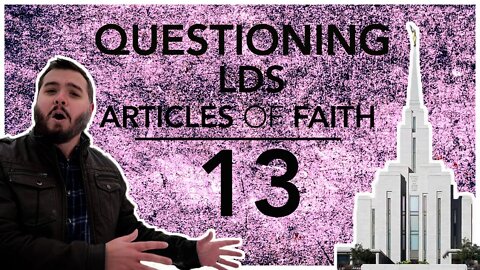 Questioning Latter Day Saints Article of Faith on the General Morality