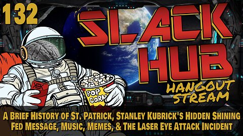 Slack Hub 132: A Brief History of St. Patrick, Stanley Kubrick's Hidden Shining Fed Message, Music, Memes, & The Laser Eye Attack Incident