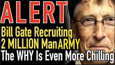 Bill Gate Recruiting 2 Million Man Army - The Why Is Even More Chilling - 2/12/24..