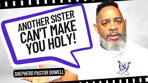 Another Sister Can't Make You Holy | Shepherd Pastor Dowell